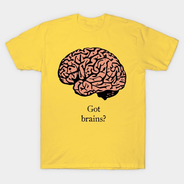 Got brains? T-Shirt by DarkArtiste